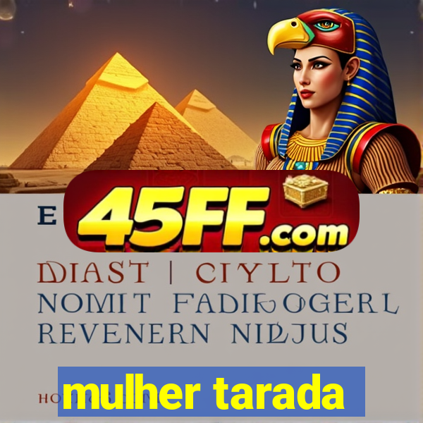 mulher tarada